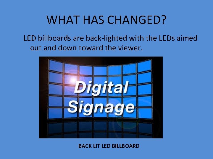 WHAT HAS CHANGED? LED billboards are back-lighted with the LEDs aimed out and down