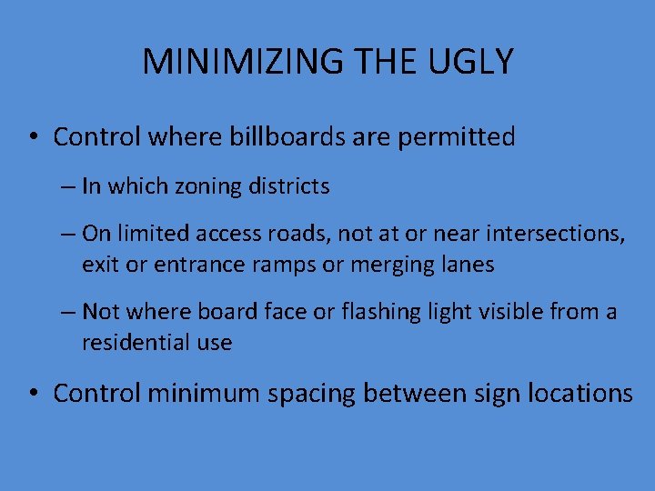 MINIMIZING THE UGLY • Control where billboards are permitted – In which zoning districts