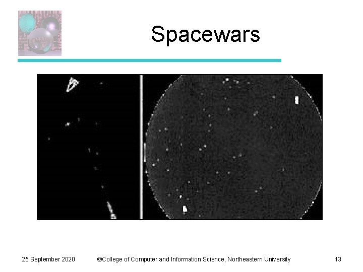 Spacewars 25 September 2020 ©College of Computer and Information Science, Northeastern University 13 