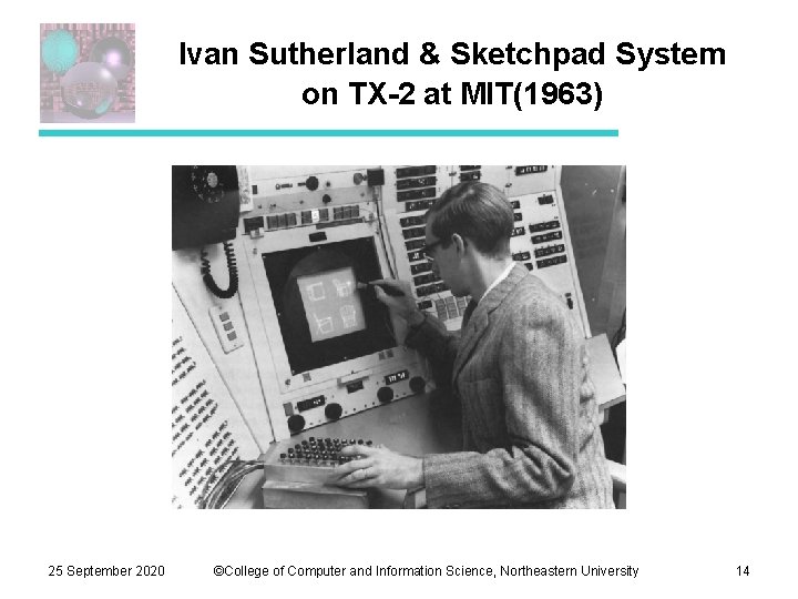 Ivan Sutherland & Sketchpad System on TX-2 at MIT(1963) 25 September 2020 ©College of