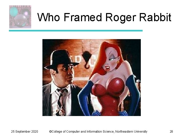 Who Framed Roger Rabbit 25 September 2020 ©College of Computer and Information Science, Northeastern