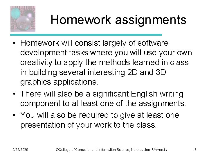 Homework assignments • Homework will consist largely of software development tasks where you will