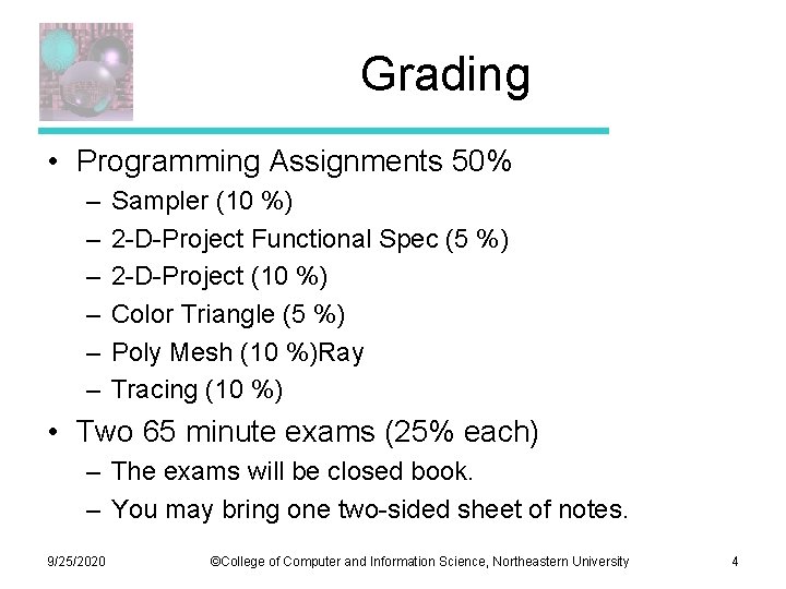 Grading • Programming Assignments 50% – – – Sampler (10 %) 2 -D-Project Functional
