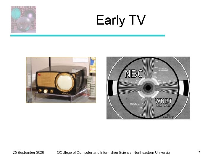 Early TV 25 September 2020 ©College of Computer and Information Science, Northeastern University 7