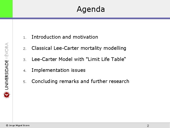 Agenda 1. Introduction and motivation 2. Classical Lee-Carter mortality modelling 3. Lee-Carter Model with
