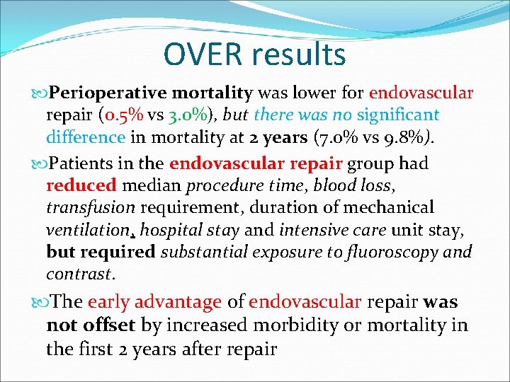 OVER results Perioperative mortality was lower for endovascular repair (0. 5% vs 3. 0%),