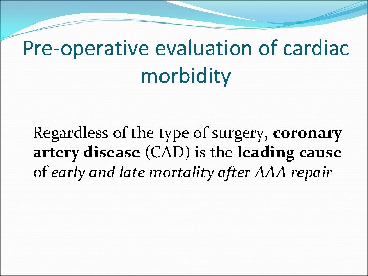 Pre-operative evaluation of cardiac morbidity Regardless of the type of surgery, coronary artery disease