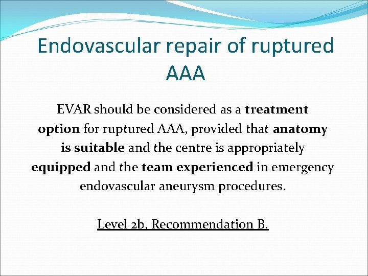 Endovascular repair of ruptured AAA EVAR should be considered as a treatment option for