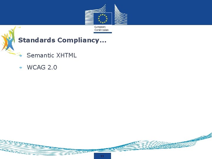 Standards Compliancy… Semantic XHTML WCAG 2. 0 11 