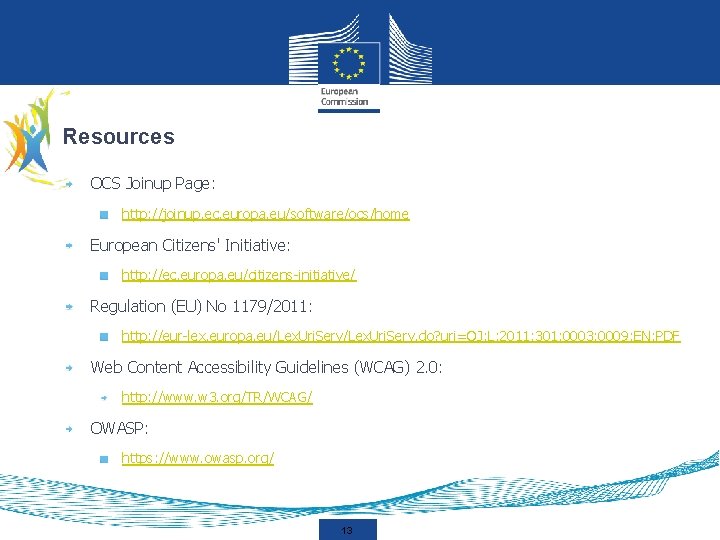 Resources OCS Joinup Page: http: //joinup. ec. europa. eu/software/ocs/home European Citizens' Initiative: http: //ec.