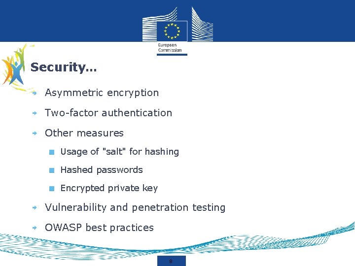 Security… Asymmetric encryption Two-factor authentication Other measures Usage of "salt" for hashing Hashed passwords