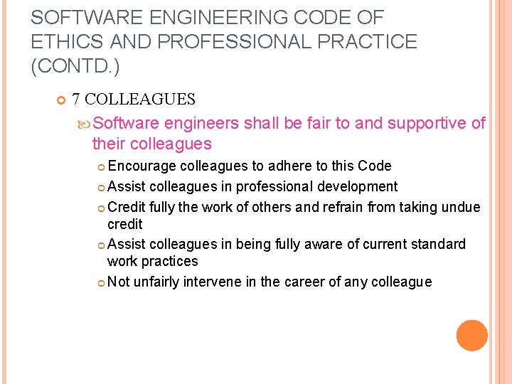 SOFTWARE ENGINEERING CODE OF ETHICS AND PROFESSIONAL PRACTICE (CONTD. ) 7 COLLEAGUES Software engineers