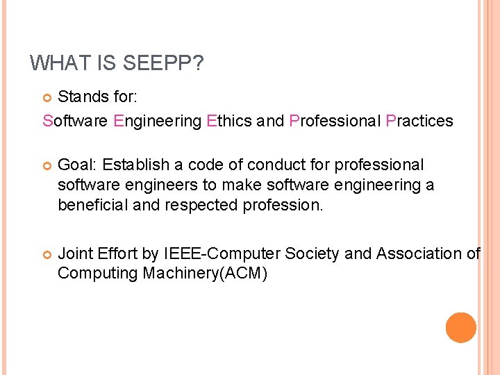 WHAT IS SEEPP? Stands for: Software Engineering Ethics and Professional Practices Goal: Establish a