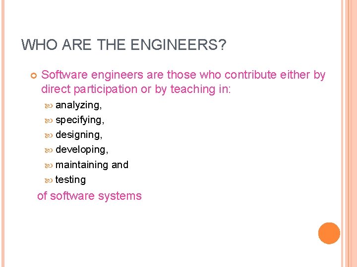 WHO ARE THE ENGINEERS? Software engineers are those who contribute either by direct participation