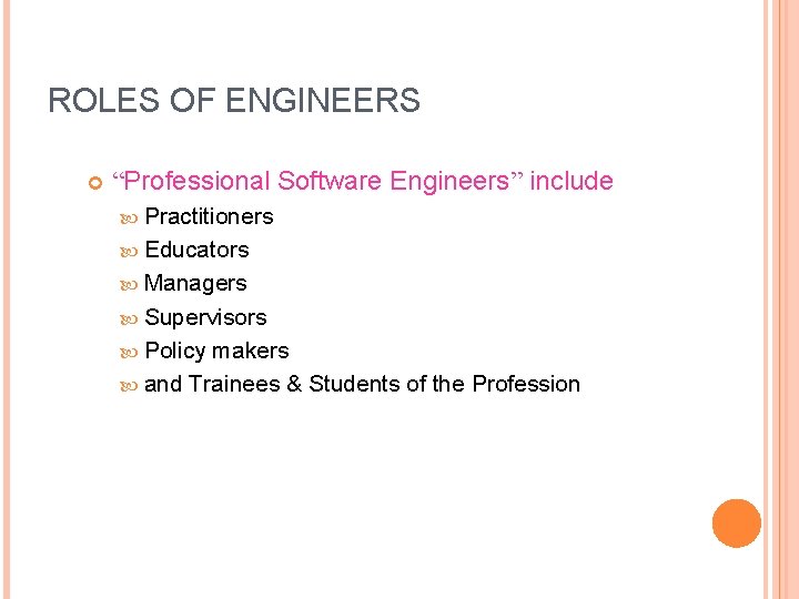 ROLES OF ENGINEERS “Professional Software Engineers” include Practitioners Educators Managers Supervisors makers and Trainees