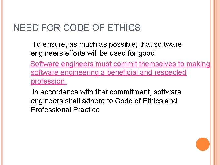 NEED FOR CODE OF ETHICS 7 To ensure, as much as possible, that software