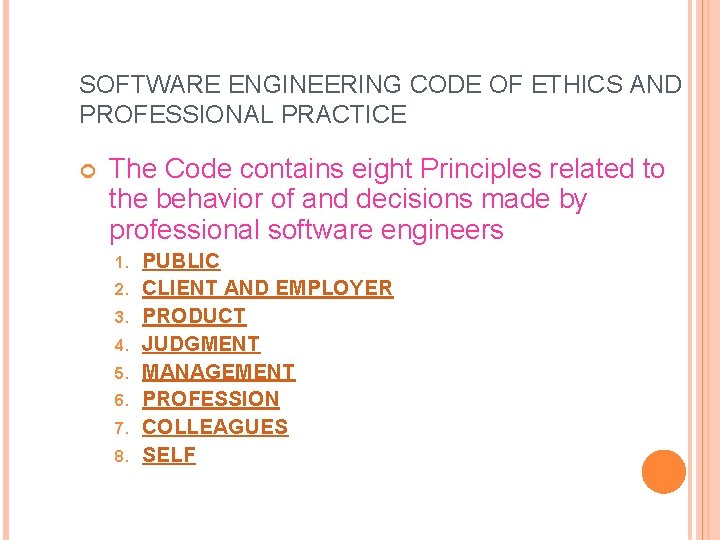 SOFTWARE ENGINEERING CODE OF ETHICS AND PROFESSIONAL PRACTICE The Code contains eight Principles related