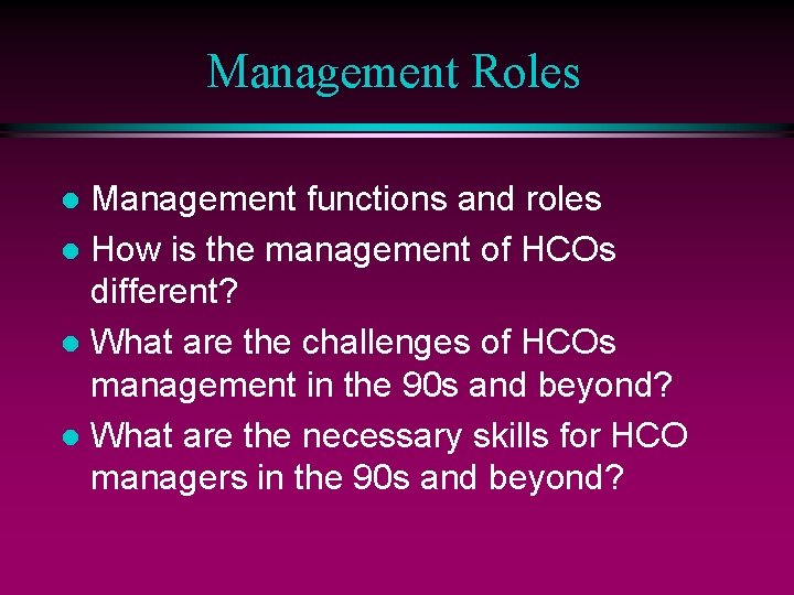 Management Roles Management functions and roles l How is the management of HCOs different?