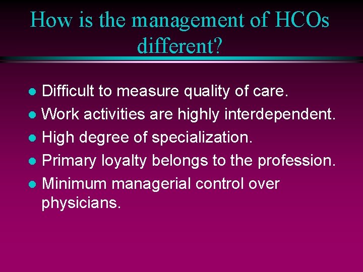 How is the management of HCOs different? Difficult to measure quality of care. l