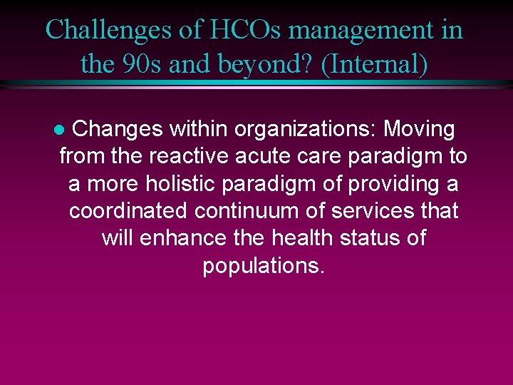 Challenges of HCOs management in the 90 s and beyond? (Internal) Changes within organizations: