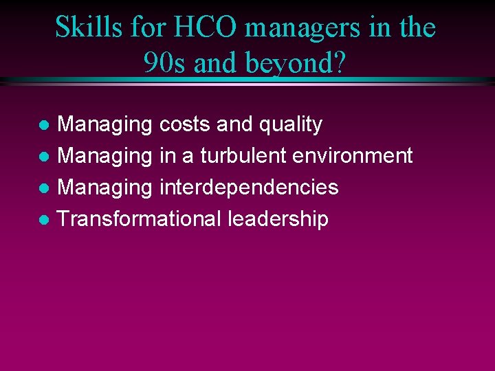 Skills for HCO managers in the 90 s and beyond? Managing costs and quality