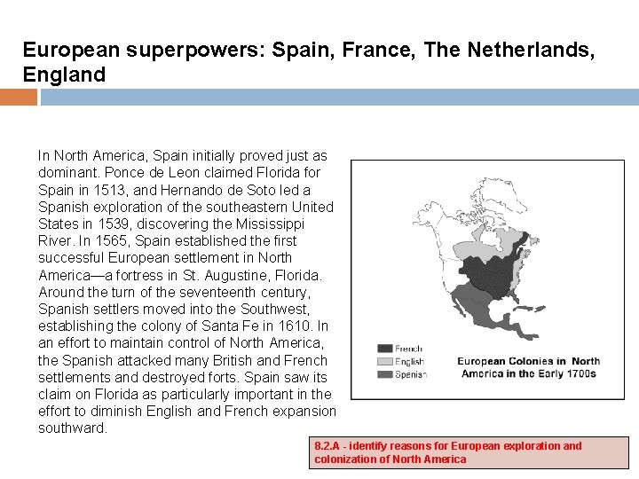 European superpowers: Spain, France, The Netherlands, England In North America, Spain initially proved just
