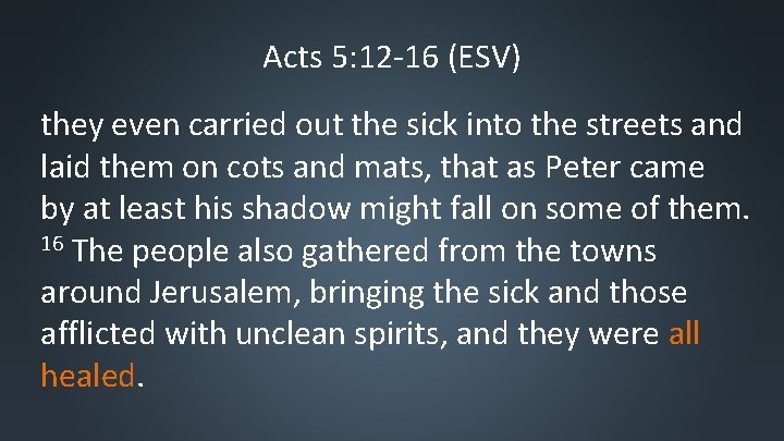 Acts 5: 12 -16 (ESV) they even carried out the sick into the streets