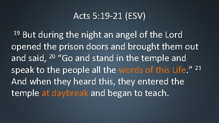 Acts 5: 19 -21 (ESV) But during the night an angel of the Lord