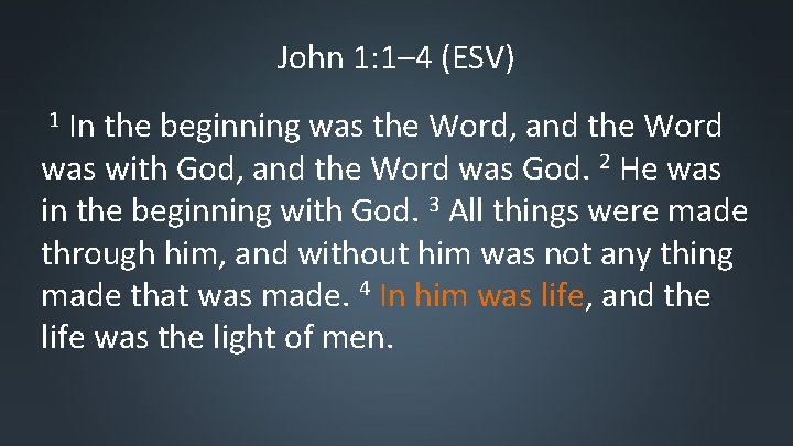 John 1: 1– 4 (ESV) In the beginning was the Word, and the Word