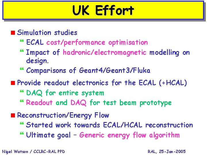 UK Effort < Simulation studies } ECAL cost/performance optimisation } Impact of hadronic/electromagnetic modelling