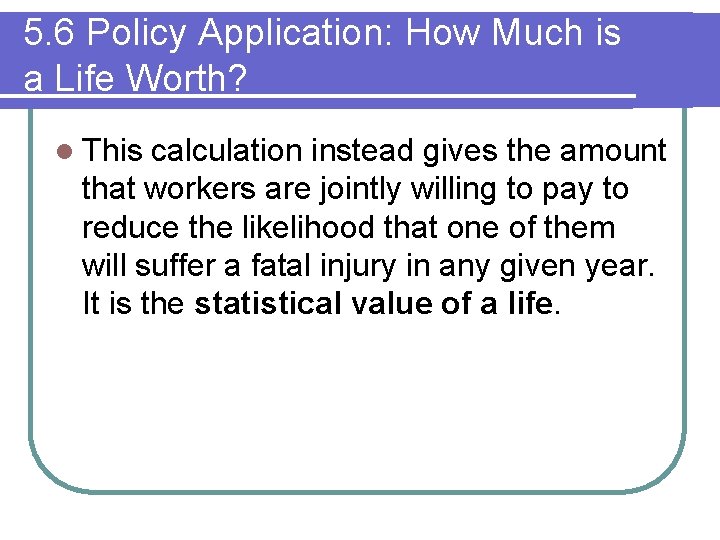 5. 6 Policy Application: How Much is a Life Worth? l This calculation instead