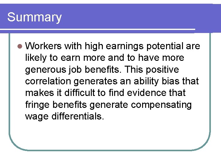 Summary l Workers with high earnings potential are likely to earn more and to