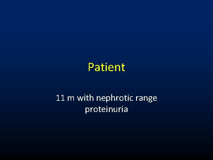 Patient 11 m with nephrotic range proteinuria 