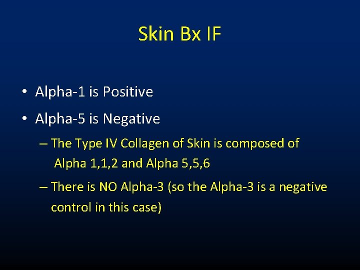 Skin Bx IF • Alpha-1 is Positive • Alpha-5 is Negative – The Type