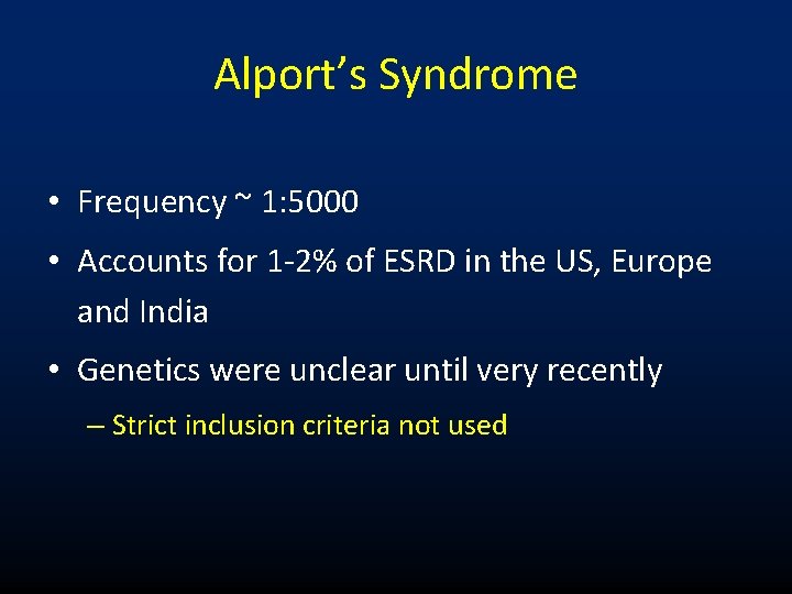 Alport’s Syndrome • Frequency ~ 1: 5000 • Accounts for 1 -2% of ESRD