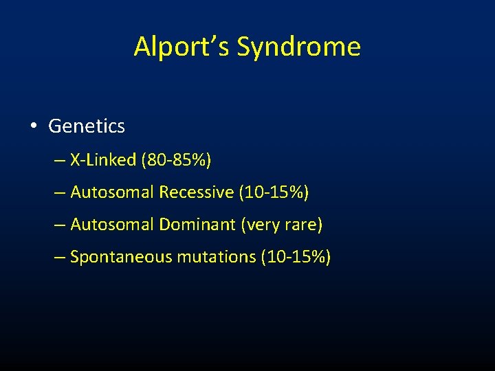 Alport’s Syndrome • Genetics – X-Linked (80 -85%) – Autosomal Recessive (10 -15%) –