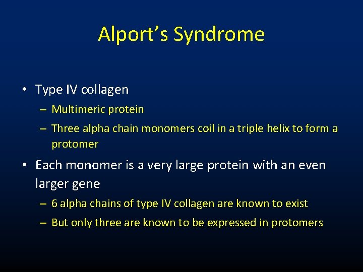 Alport’s Syndrome • Type IV collagen – Multimeric protein – Three alpha chain monomers Alport’s Syndrome • Type IV collagen – Multimeric protein – Three alpha chain monomers