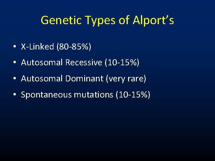 Genetic Types of Alport’s • X-Linked (80 -85%) • Autosomal Recessive (10 -15%) •