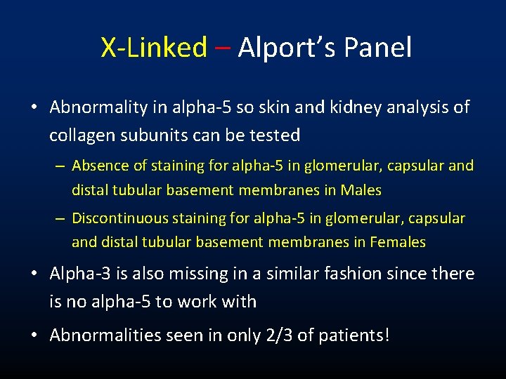 X-Linked – Alport’s Panel • Abnormality in alpha-5 so skin and kidney analysis of