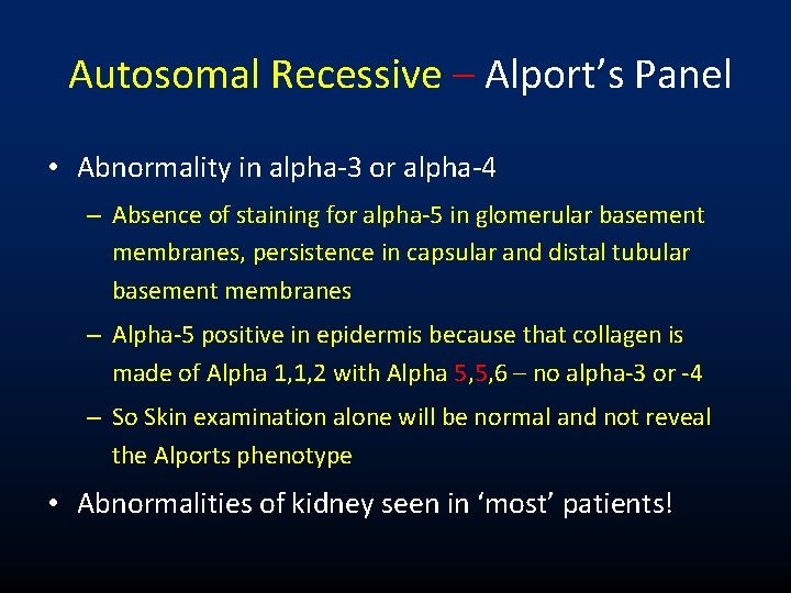 Autosomal Recessive – Alport’s Panel • Abnormality in alpha-3 or alpha-4 – Absence of