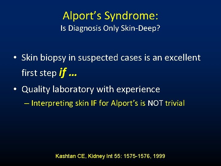 Alport’s Syndrome: Is Diagnosis Only Skin-Deep? • Skin biopsy in suspected cases is an