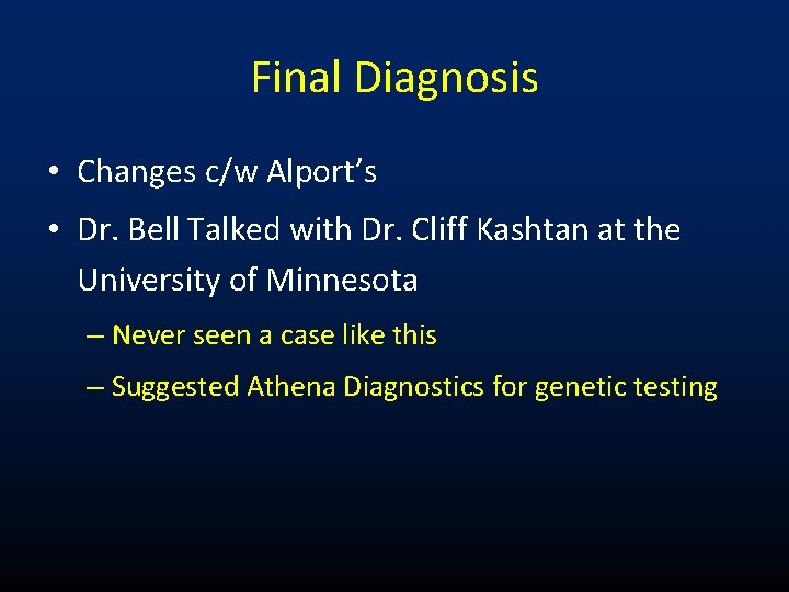 Final Diagnosis • Changes c/w Alport’s • Dr. Bell Talked with Dr. Cliff Kashtan