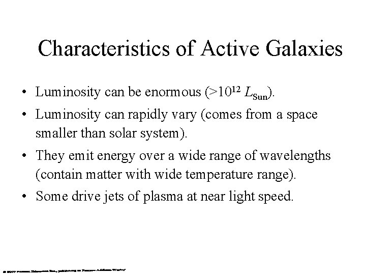 Characteristics of Active Galaxies • Luminosity can be enormous (>1012 LSun). • Luminosity can