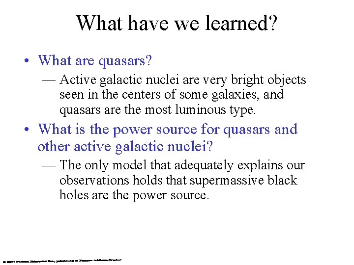 What have we learned? • What are quasars? — Active galactic nuclei are very
