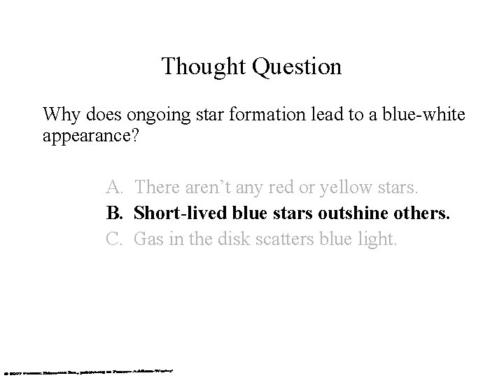 Thought Question Why does ongoing star formation lead to a blue-white appearance? A. There