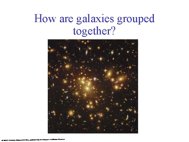 How are galaxies grouped together? 