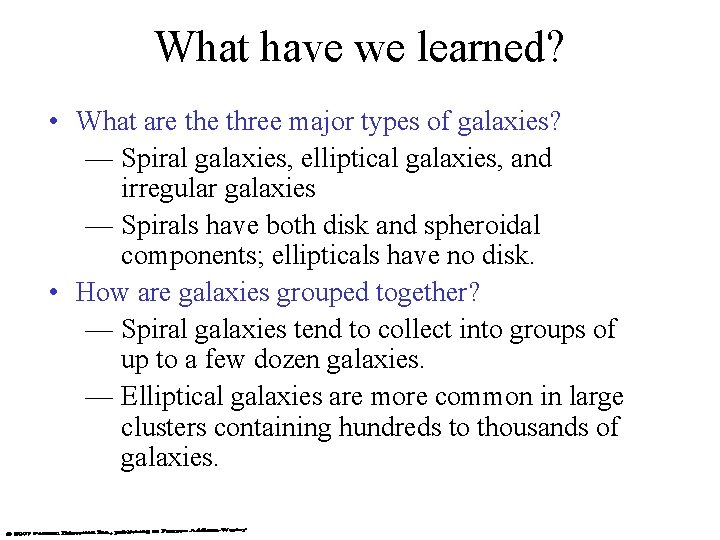 What have we learned? • What are three major types of galaxies? — Spiral