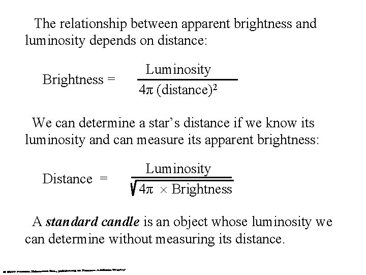 The relationship between apparent brightness and luminosity depends on distance: Brightness = Luminosity 4π