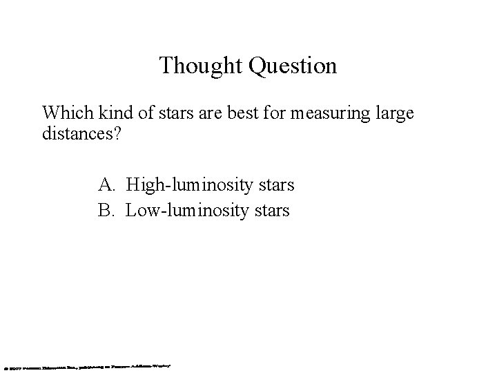 Thought Question Which kind of stars are best for measuring large distances? A. High-luminosity