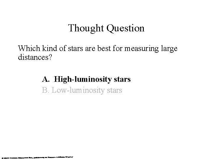 Thought Question Which kind of stars are best for measuring large distances? A. High-luminosity